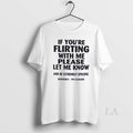 Original If Youre Flirting With Me Please Let Me Know And Be Extremely Specific