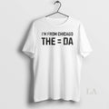 Original Im From The Equals Da Chicago
