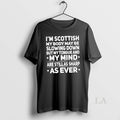 Original Im Scottish My Body May Be Slowing Down But My Tongue And My Mind