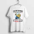 Original Minion Youre Damned If You Do And Damned If You Dont So You Might
