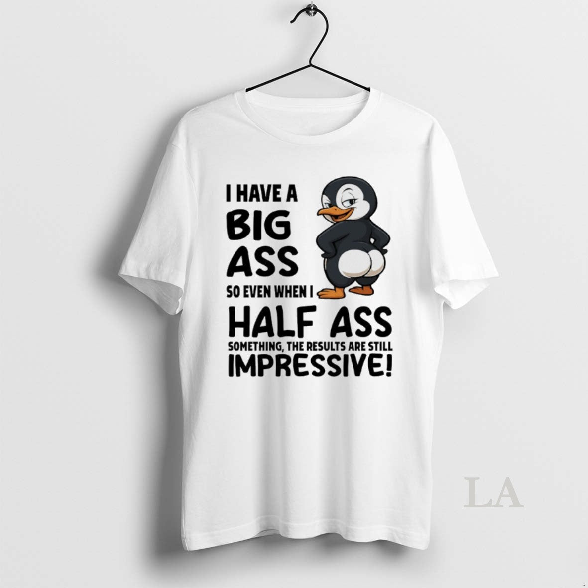 Original Penguins I Have A Big Ass So Even When I Half Ass Something The