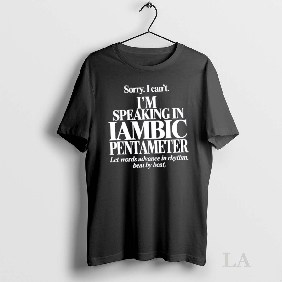 Original Sorry I Cant Im Speaking In Iambic Pentameter