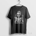 Original Cmessy Bun Drinking Coffee Never Better Skeleton Halloween