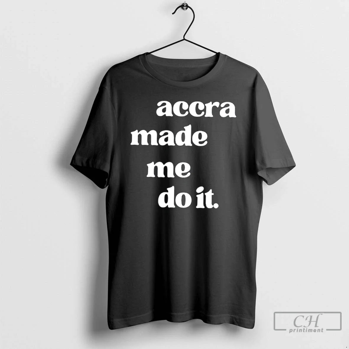 Premium Accra Made Me Do It T Shirts