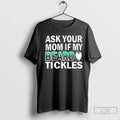 Premium Ask Your Mom If My Beard Tickles