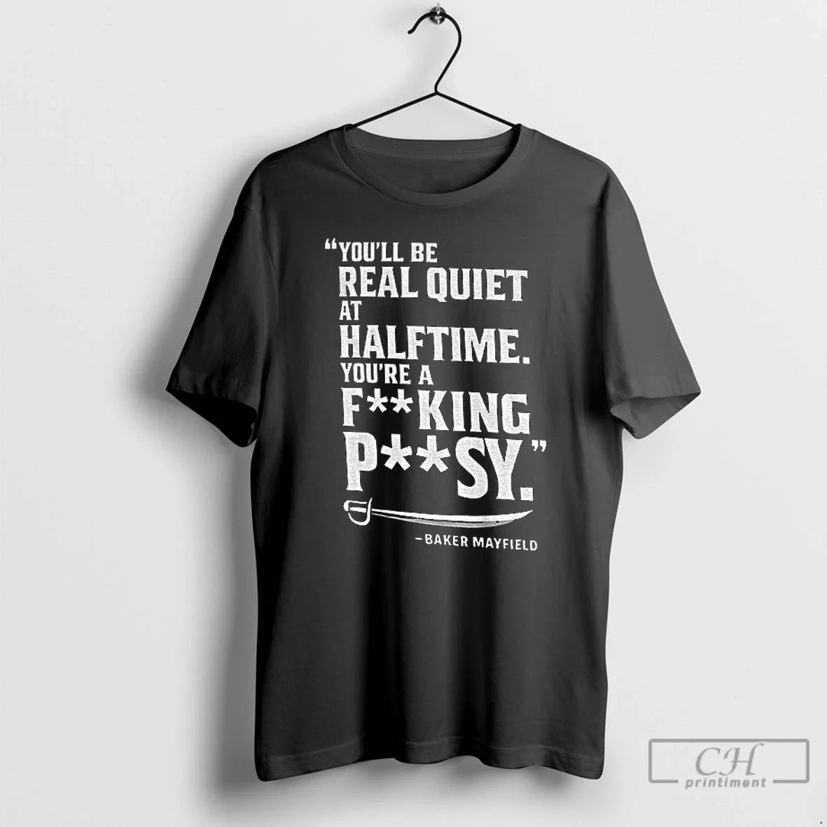 Premium Baker Mayfield Tampa Bay Buccaneers Youll Be Read Quiet At Halftime Youre A Fucking