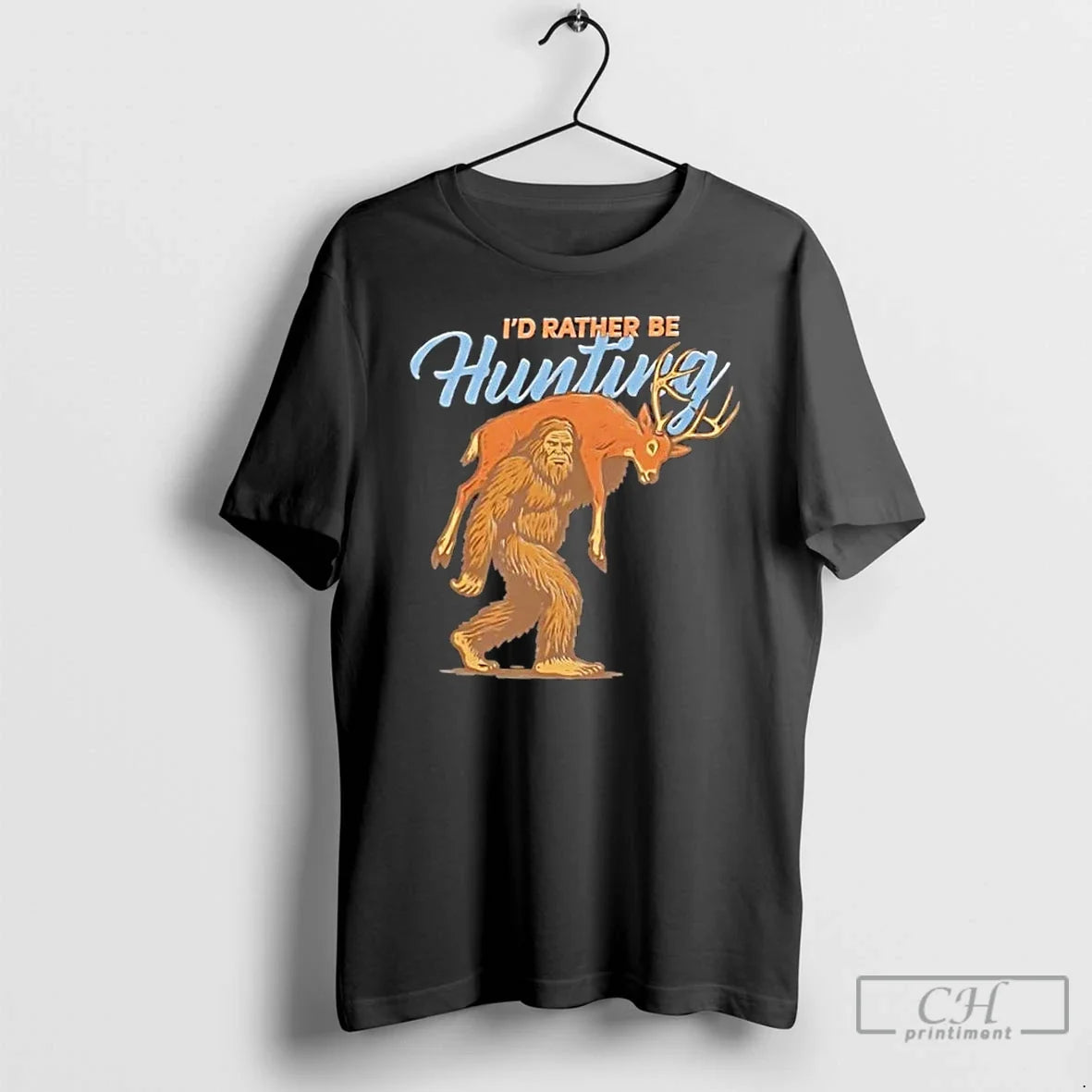 Premium Bigfoot Id Rather There Be Hunting T Shirts