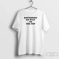 Premium Bottoming My Way To The Top T Shirts