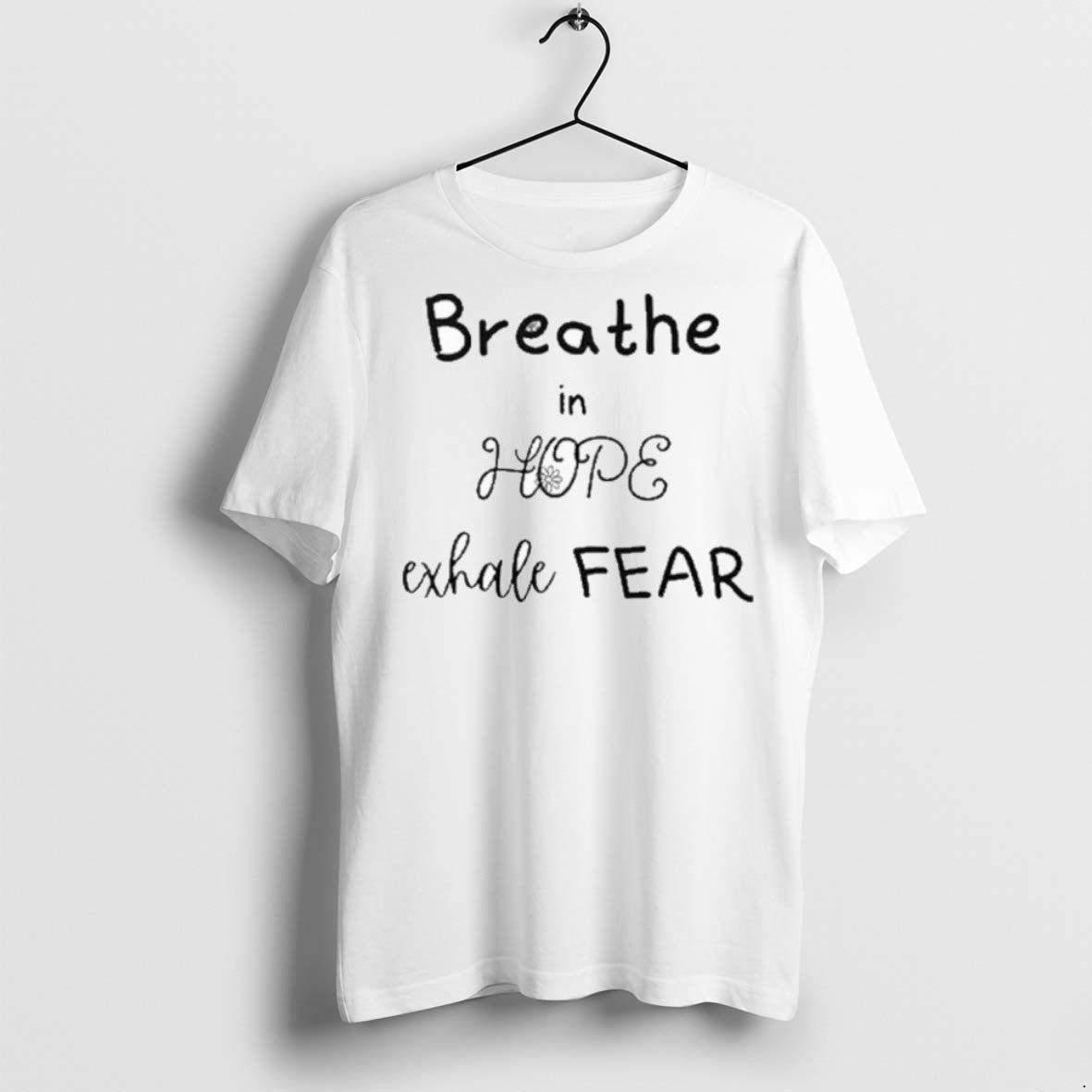Premium Breathe In Hope Exhale Fear T Shirts