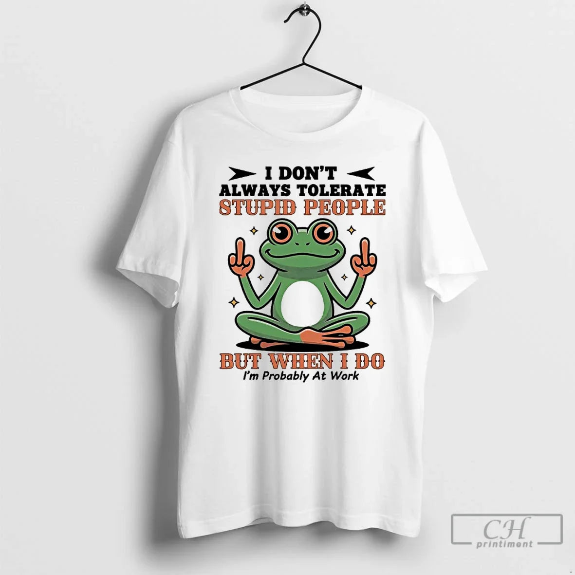 Premium Frog I Dont Always Tolerate Stupid People But When I Do Im Probably At