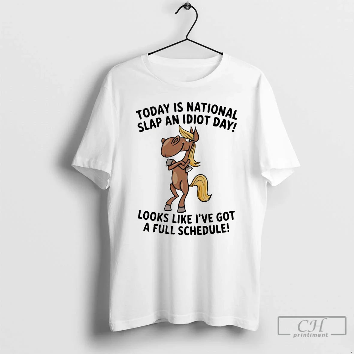 Funny Horse Today Is National Slap Idiot Day Like Ive Got T-Shirts, Hoodie, Sweatshirt