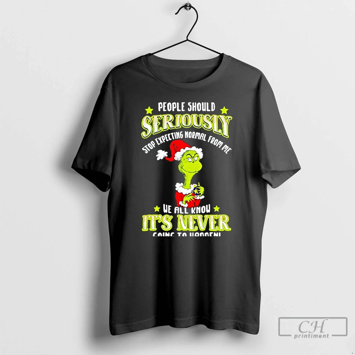 Premium Grinch People Should Seriously Stop Expecting Normal From Me We All Know Its Never