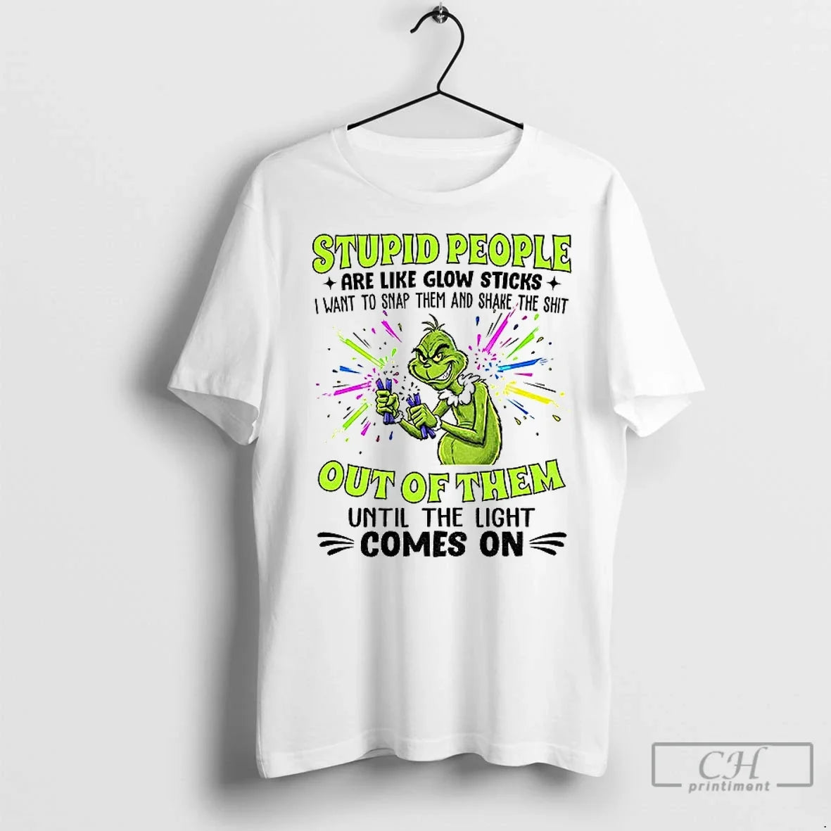 Premium Grinch Stupid People Are Like Glow Sticks I Want To Snap Them And Shake