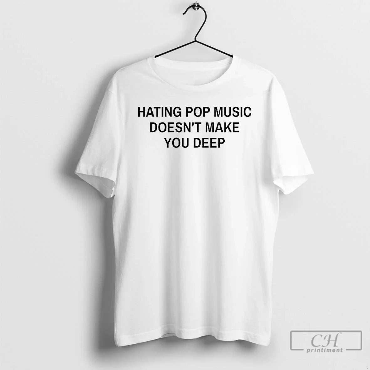 Premium Hating Pop Music Doesnt Make You Deep T Shirts