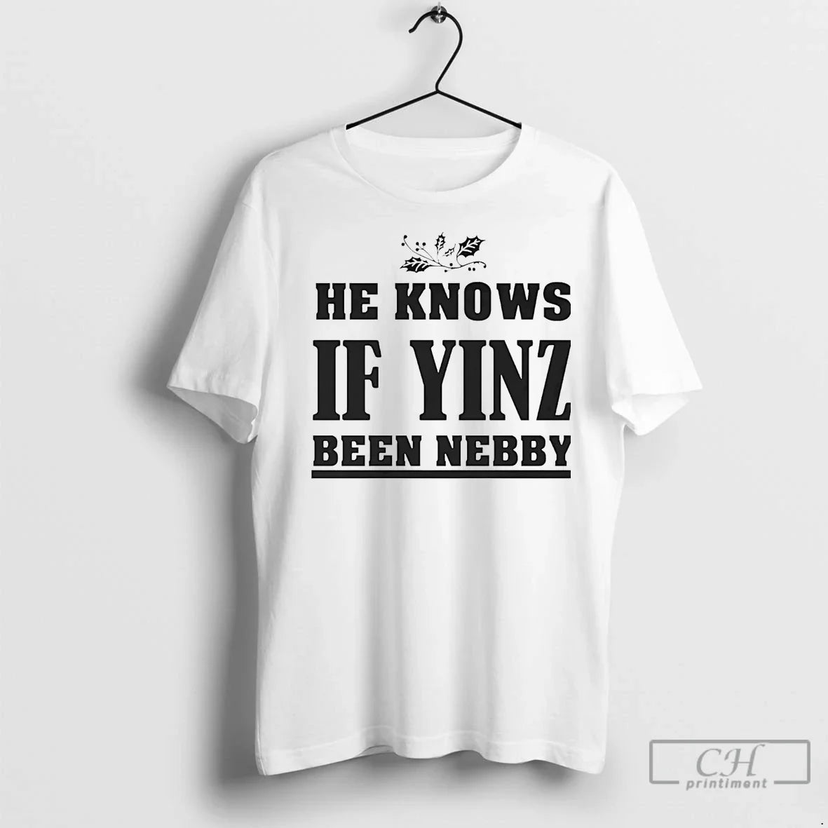 Premium He Knows If Yinz Been Nebby
