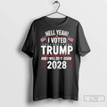 Premium Hell Yeah I Voted Trump And I Will Do It Again 2028