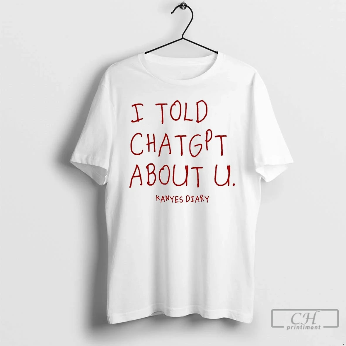 Premium I Told Chatgpt About U T Shirts