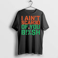 Premium I Aint Scared Of You Bish T Shirts