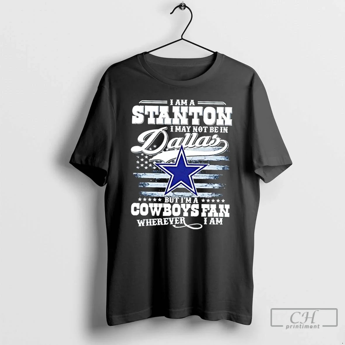 Premium I Am A Stanton I May Not Be In Dallas But Im A Cowboys