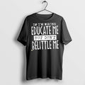 Premium If Im Wrong Educate Me But Dont Belittle Me T Shirts