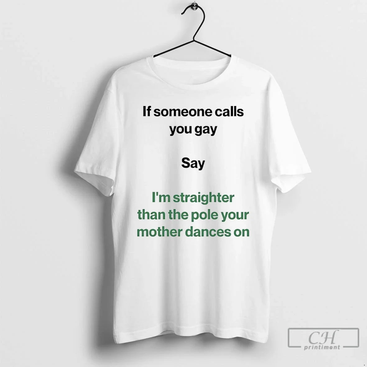 If Someone Calls You Gay Say Im Straighter Than The Pole Your Mother Dances On