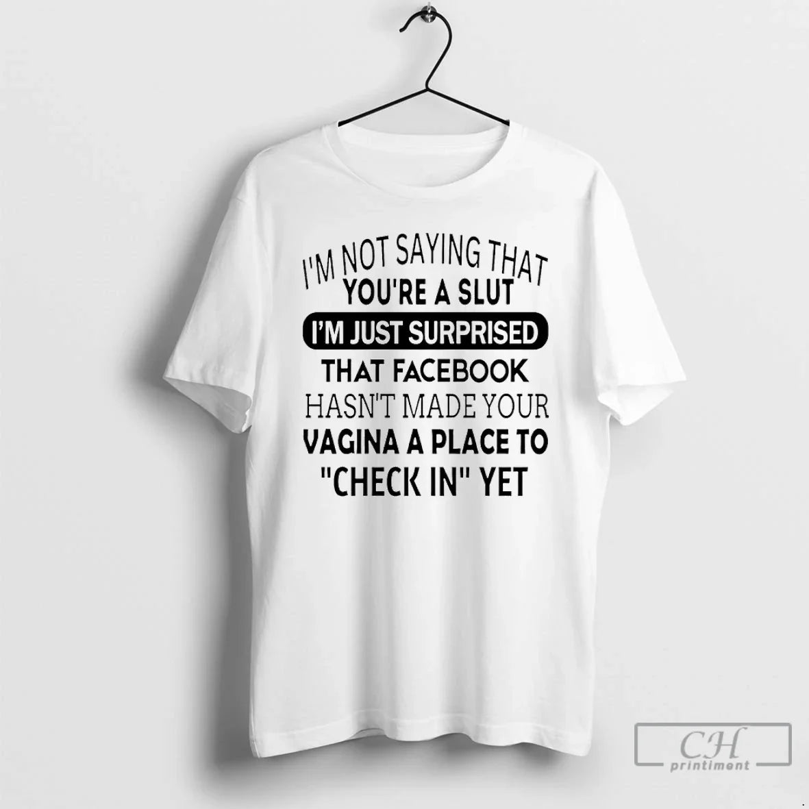 Im Not Saying That Youre A Slut Im Just Surprised That Facebook Hasnt Made Your Vagina A Place To Check In Yet