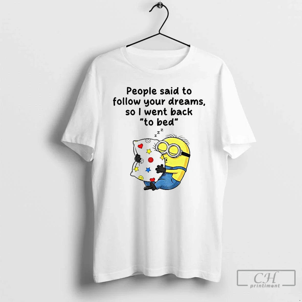 Premium Minion Sleep People Said To Follow Your Dreams So I Went Back To Bed