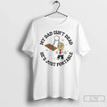 Premium My Dad Isnt Dead Hes Just Portable T Shirts