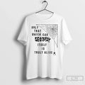 Premium Only That Which Can Destroy Itself Is Truly Alive T Shirts