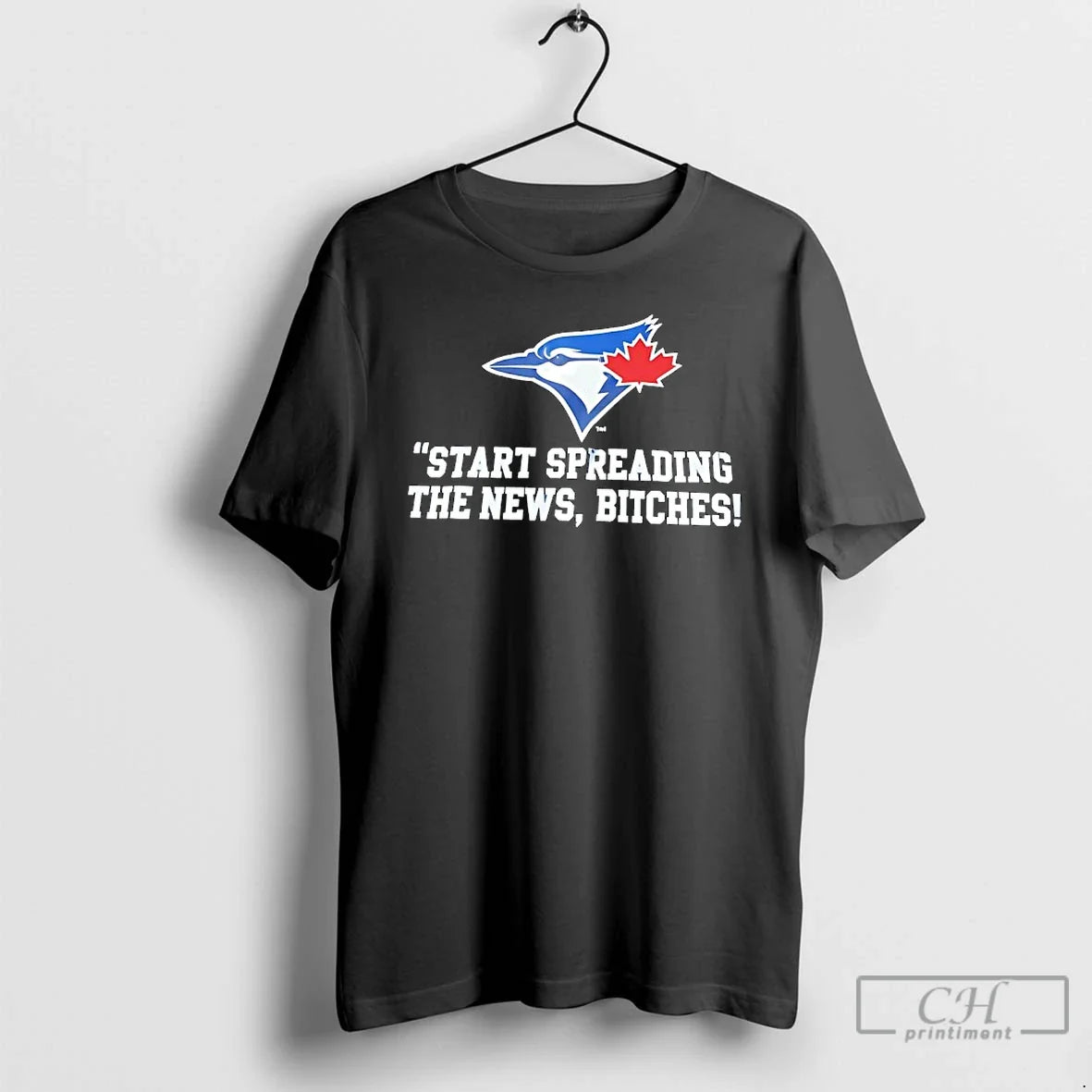 Premium Toronto Blue Jays Start Spreading The News Bitches T Shirts