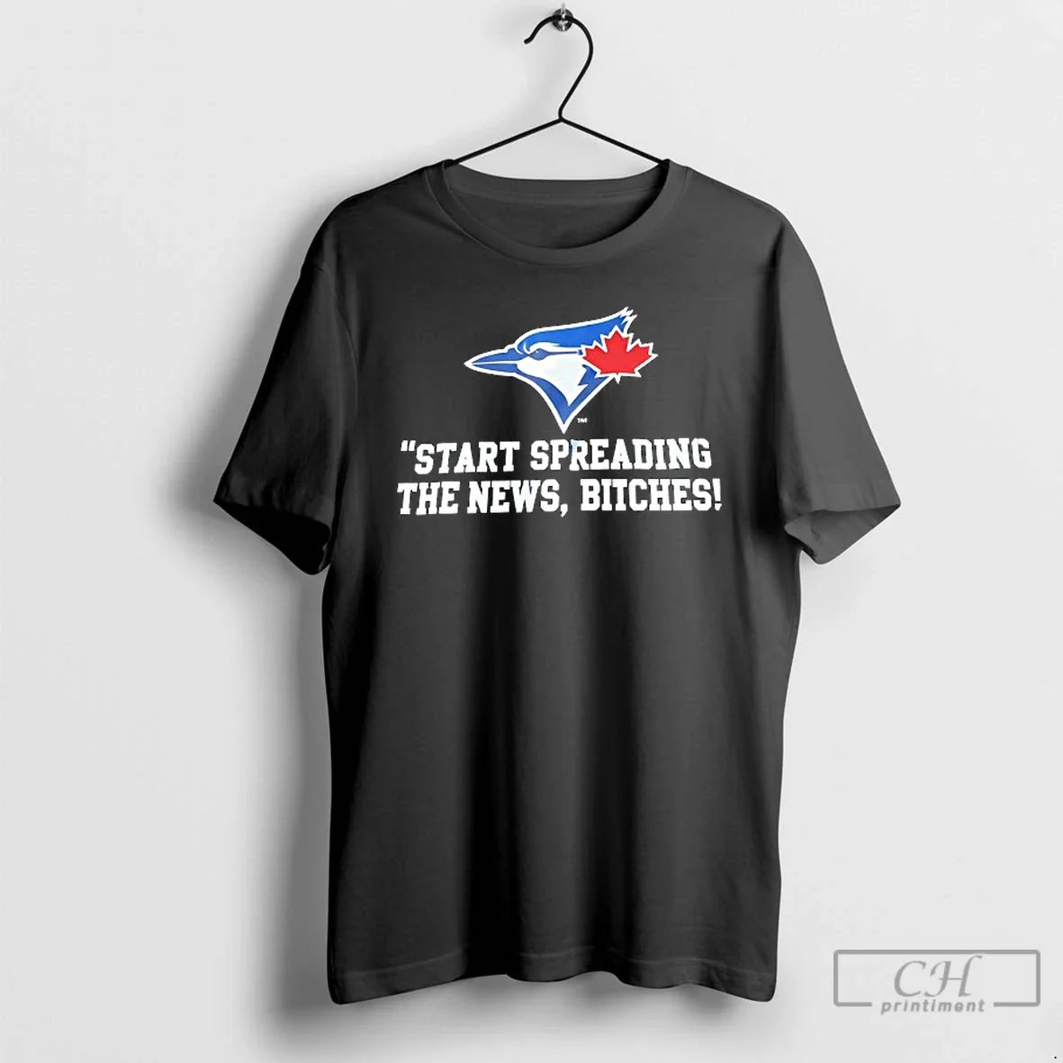 Premium Toronto Blue Jays Start Spreading The News Btches T Shirts