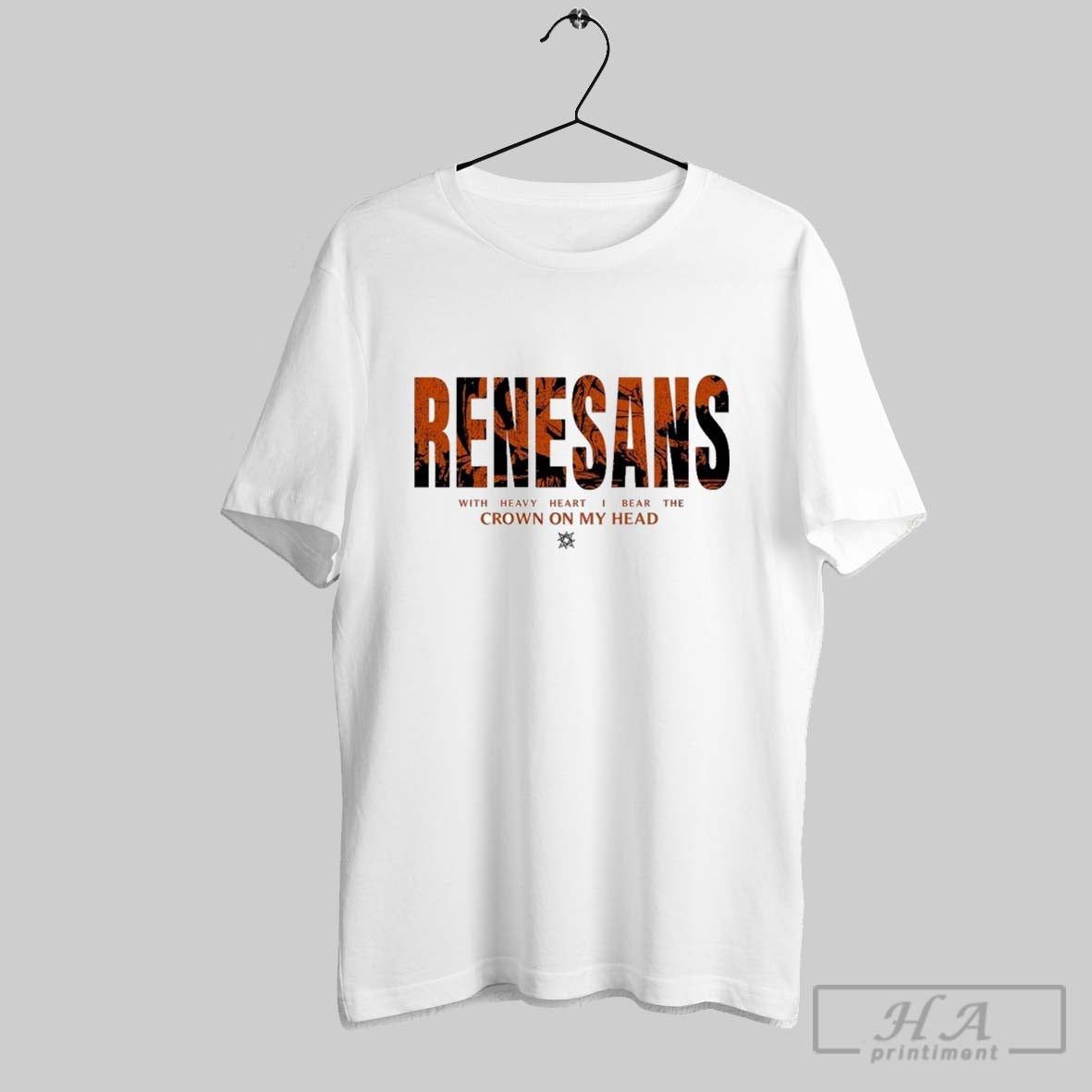 Renesans With Heavy Heart I Bear The Crown On My Head T Shirts