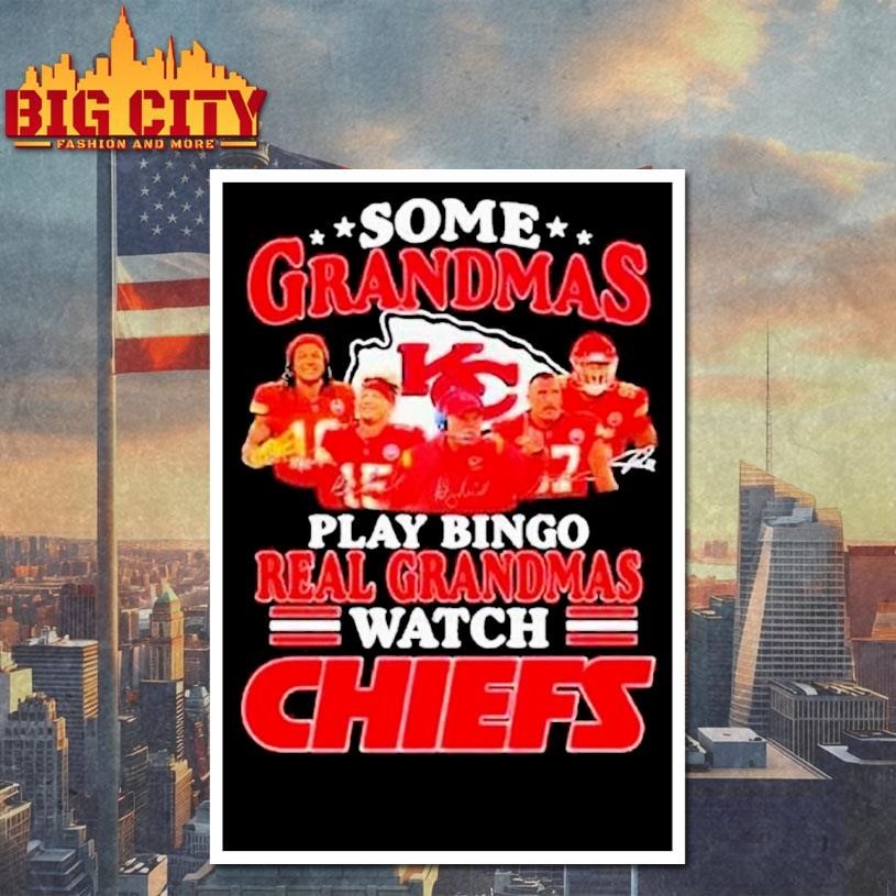 Some Grandmas Play Bingo Real Grandmas Watch Kansas City Chiefs Signatures Shirt
