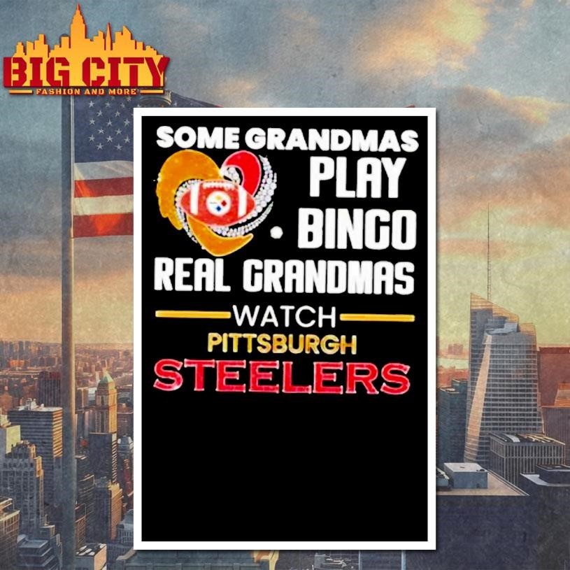 Some Grandmas Play Bingo Real Grandmas Watch Pittsburgh Steelers 2026 Shirt