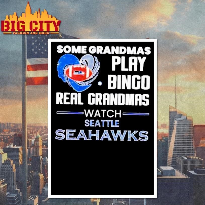 Some Grandmas Play Bingo Real Grandmas Watch Seattle Seahawks 2026 Shirt