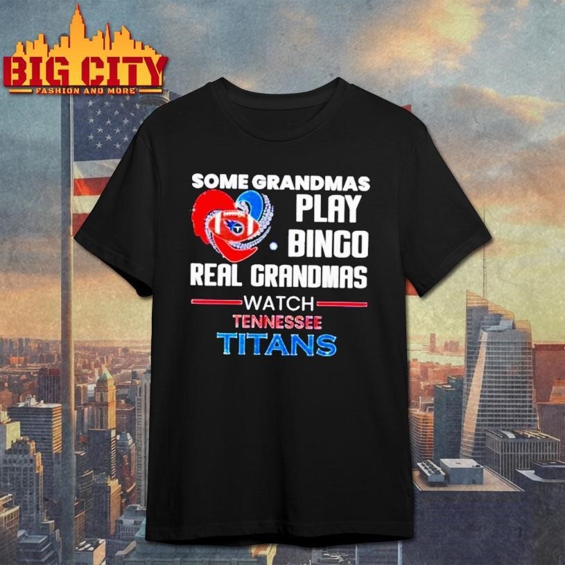 Some Grandmas Play Bingo Real Grandmas Watch Tennessee Titans 2026 Shirt