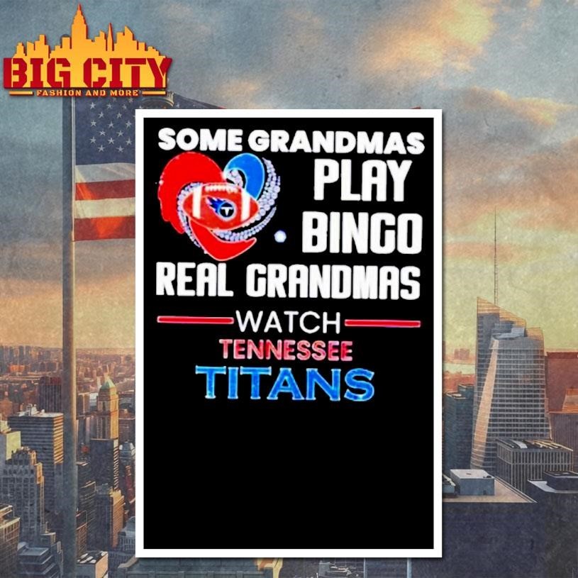 Some Grandmas Play Bingo Real Grandmas Watch Tennessee Titans 2026 Shirt