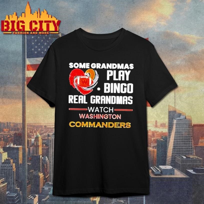 Some Grandmas Play Bingo Real Grandmas Watch Washington Commanders 2026 Shirt