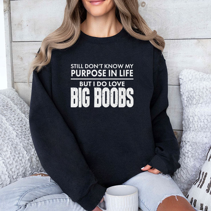 Still Don’t Know My Purpose In Life But I Do Love Big Boobs Shirt