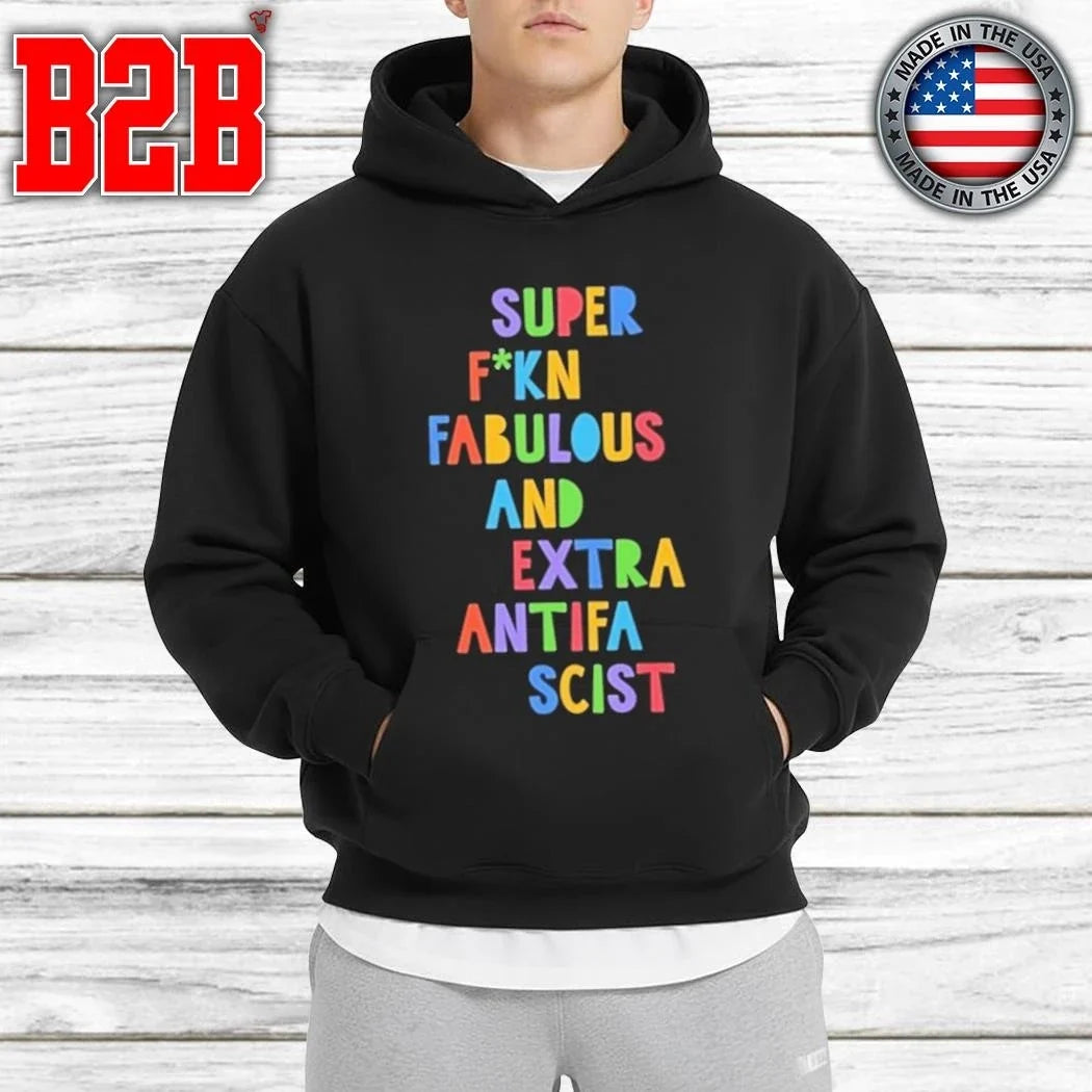 Super Fucking Fabulous And Extra Antifa Scist Shirt Unisex
