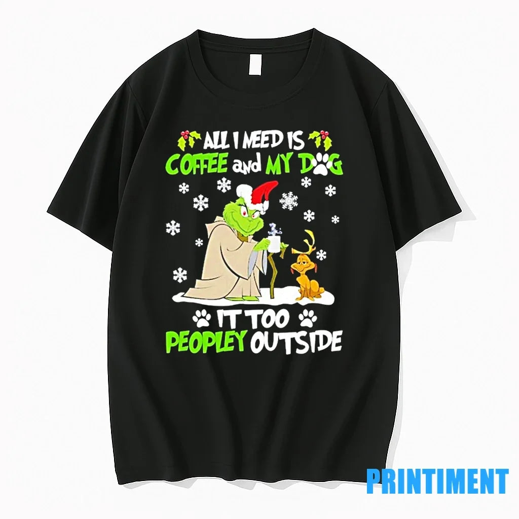 The Grinch All I Need Is Coffee And My Dog It Too Peopley Outside Christmas