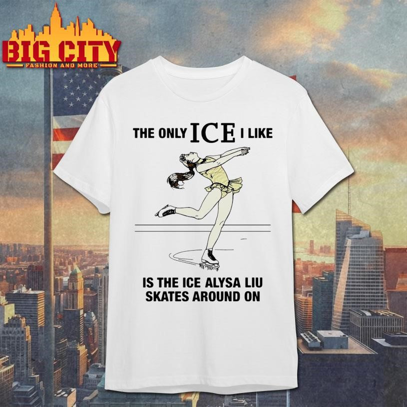 The Only ICE I Like Is The Ice An Athlete Skates Around On Shirt Unisex