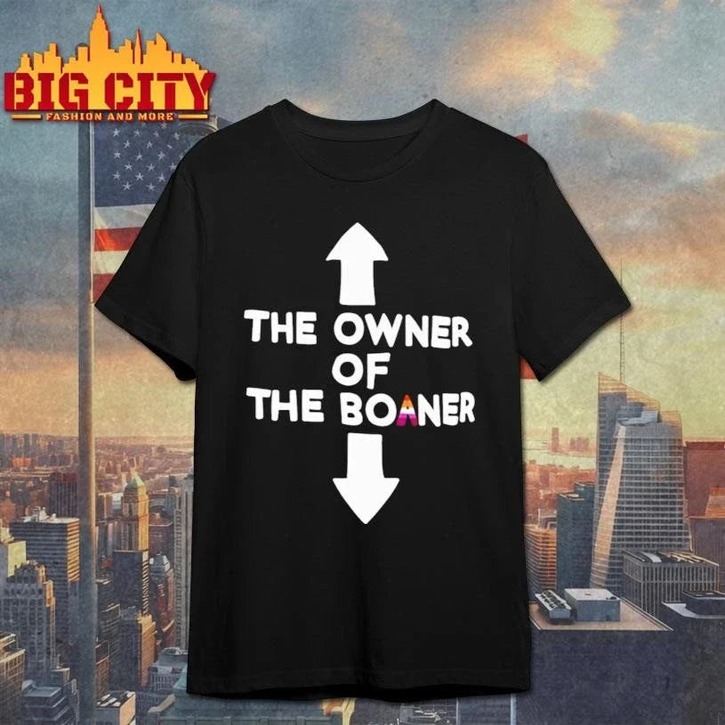 The Owner Of The Boaner Shirt Unisex