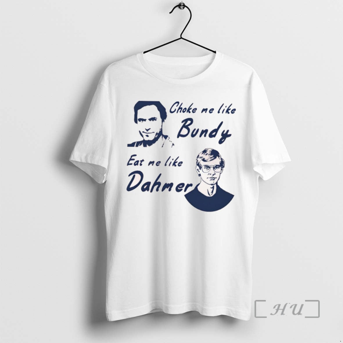 Trending Choke Me Like Bundy Eat Me Like Dahmer