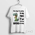Trending Dino One Day Im Going To Say Fuck It And Let All My Demons