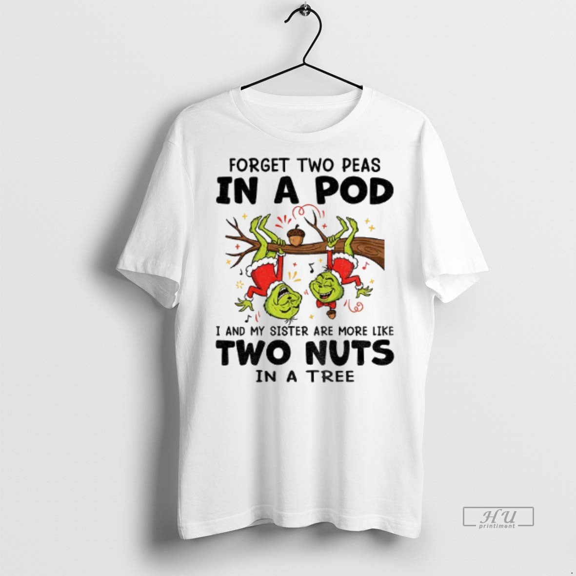 Trending Grinch Xmas Forget Two Peas In A Pod I And My Sister Are More