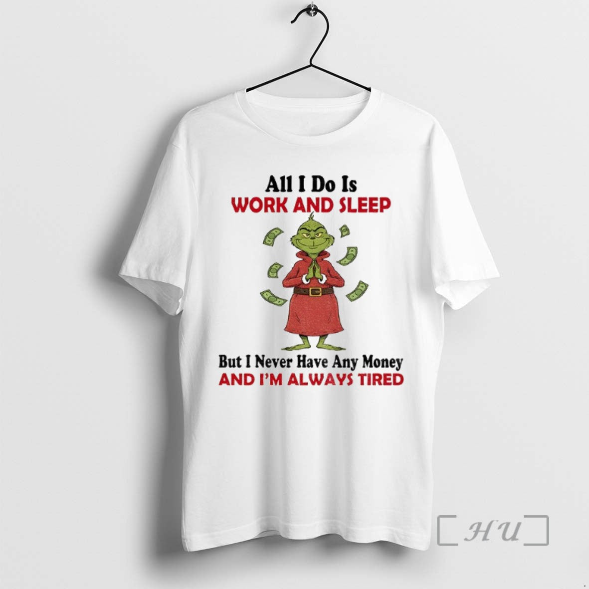 Trending Grinch All I Do Is Work And Sleep But I Never Have Any Money