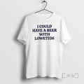 Trending I Could Have A Beer With Lowetide