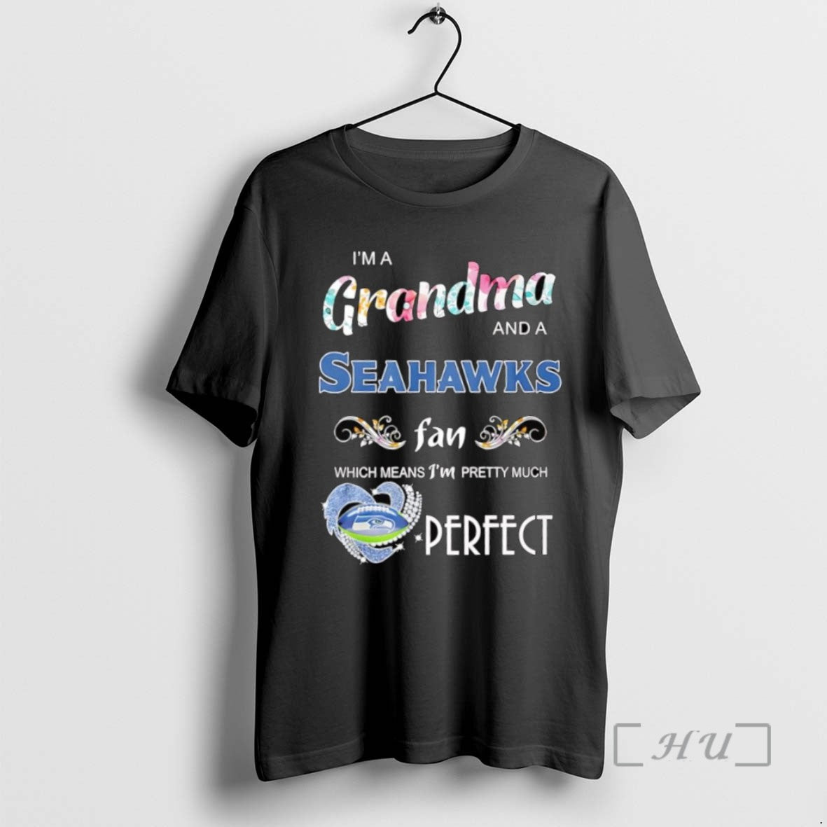 Trending Im A Grandma And A Seattle Seahawks Fans Which Means Im Pretty Much Perfect T-Shirts, Hoodie, Sweatshirt