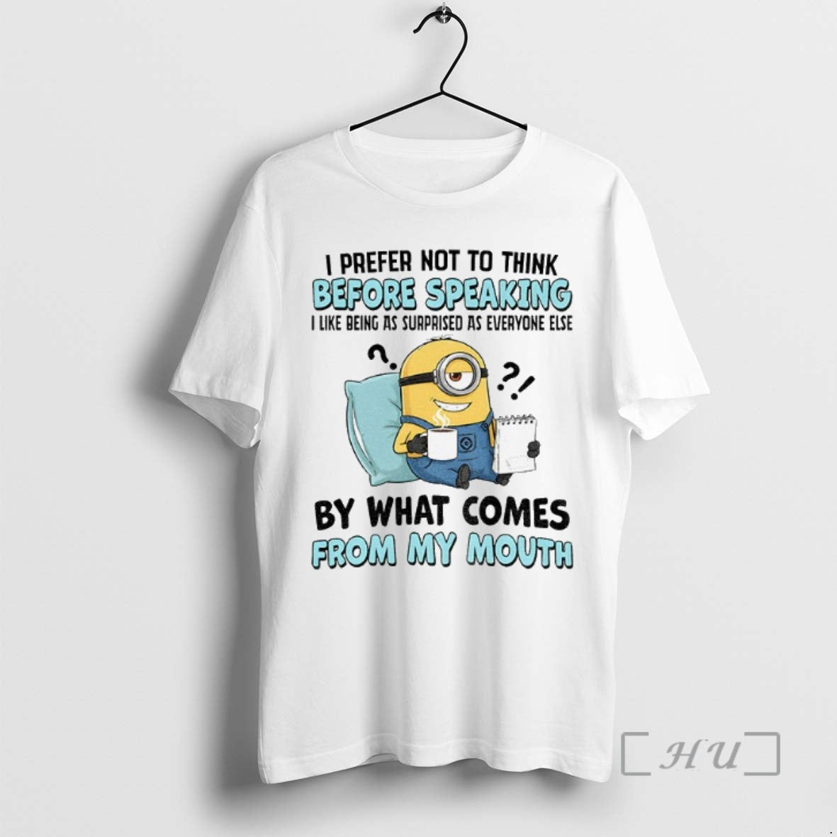 Trending Minion I Prefer Not To Think Before Speaking I Like Being As Surprised As